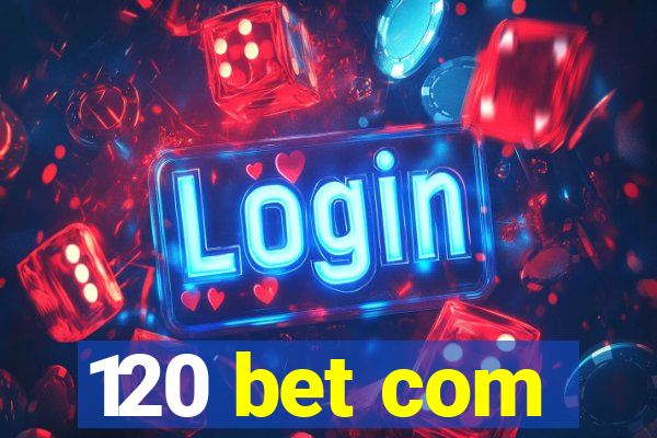 120 bet com
